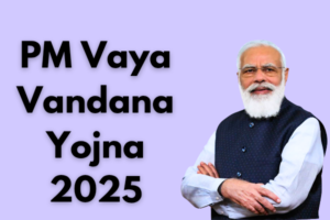 PM Vaya Vandana Yojana 2025